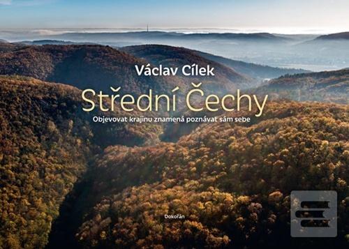 Kniha: Střední Čechy - Objevovat krajinu znamená poznávat sám sebe - Václav Cílek