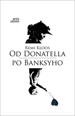 Kniha: Od Donatella po Banksyho - Príbehy, anekdoty a bonmoty o slávnych (i menej slávnych) umelcoch - 1. vydanie - Remi Kloos