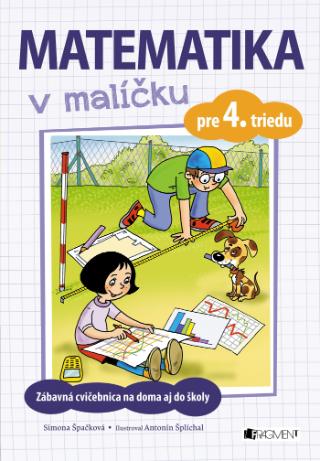 Kniha: Matematika v malíčku pre 4. triedu - Zábavná cvičebnica na doma aj do školy - 1. vydanie - Simona  Špačková