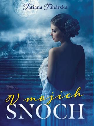 Kniha: V mojich snoch - 1. vydanie - Tatiana Tuhárska