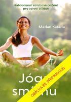 Kniha: Jóga smíchu - Každodenní smíchová cvičení pro zdraví a štěstí - 1. vydanie - Madan Kataria