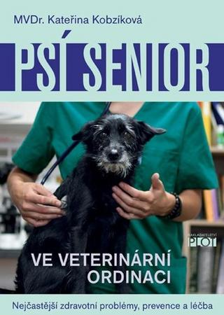 Kniha: Psí senior ve veterinární ordinaci - Nejčastější zdravotní problémy, prevence a léčba - 1. vydanie - Kateřina Kobzíková