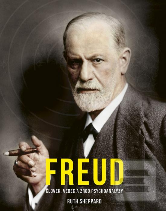 Kniha: Freud: Človek, vedec a zrod psychoanalýzy - 1. vydanie - Ruth Sheppard