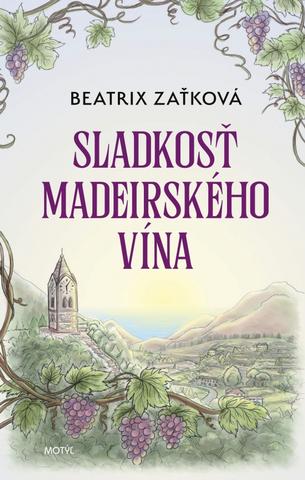 Kniha: Sladkosť madeirského vína - 1. vydanie - Beatrix Zaťková