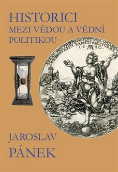Kniha: Historici mezi vědou a vědní politikou - Jaroslav Pánek