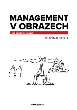 Kniha: Management v obrazech - bez návalů korektnosti - 1. vydanie - Vladimír Baslík