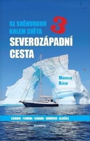 Kniha: Se Sněhurkou kolem světa - Severozápadní cesta - 1. vydanie - Miroslav Račan