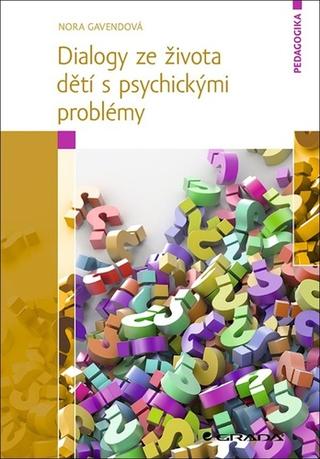 Kniha: Dialogy ze života dětí s psychickými problémy - 1. vydanie - Nora Gavendová