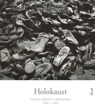 Kniha: Holokaust - vznik, dejiny a dôsledky: 1920 - 1945 - 1. vydanie - Thomas Cussans