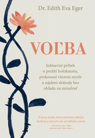 Kniha : Voľba - Jedinečný príbeh o prežití holokaustu, prekonaní väzenia mysle a nájdení slobody bez ohľadu na minulosť