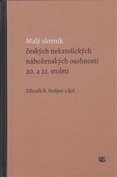 Kniha: Malý slovník českých nekatolických náboženských osobností 20. a 21. století - 1. vydanie - Zdeněk Nešpor