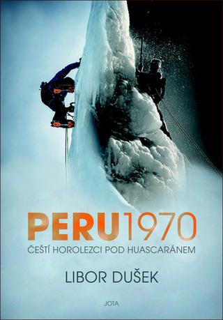 Kniha: Peru 1970 - Čeští horolezci pod Huascaránem - 1. vydanie - Libor Dušek