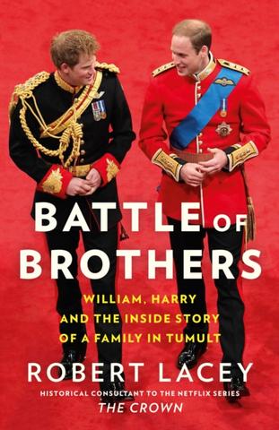 Kniha: Battle Of Brothers: William, Harry And The Inside Story Of A Family In Tumult - 1. vydanie - Robert Lacey