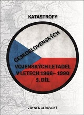 Kniha: Katastrofy československých vojenských letadel - v letech 1966 - 1990 - Zbyněk Čeřovský