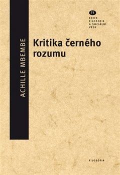 Kniha: Kritika černého rozumu - Filosofie a sociální vědy, svazek 71 - Achille Mbembe