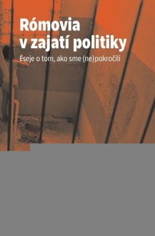 Kniha: Rómovia v zajatí politiky - Eseje o tom, ako sme (ne)pokročili - Vlado Rafael