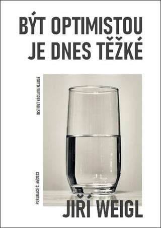 Kniha: Být optimistou je dnes těžké - 1. vydanie - Jiří Weigl