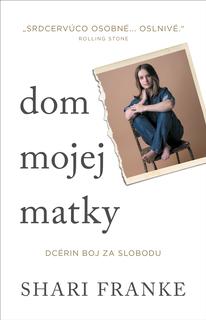 Kniha: Dom mojej matky - 1. vydanie - Shari Franke