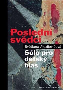 Kniha: Poslední svědci - Sólo pro dětský hlas - Svetlana Alexijevič
