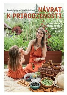 Kniha: Návrat k prirodzenosti - Ako mi histamínová intolerancia zmenila život - Patrícia Molnárová Turiničová