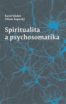 Kniha: Spiritualita a psychosomatika - 1. vydanie - Viliam Kopecký; Karel Sládek