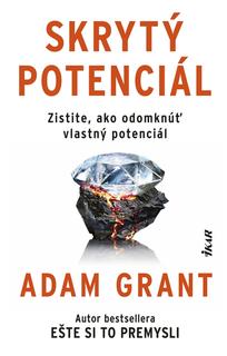 Kniha: Skrytý potenciál - Zistite, ako odomknúť skrytý potenciál - 1. vydanie - Adam Grant