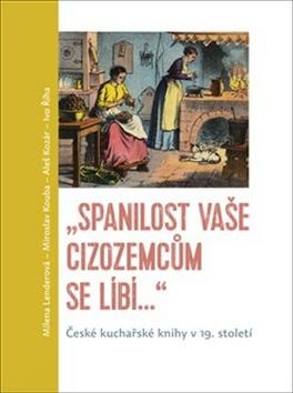 Kniha: „Spanilost Vaše cizozemcům se líbí…“ - České kuchařské knihy v 19. století - Miroslav Kouba