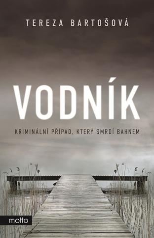 Kniha: Vodník - Kriminální případ, který smrdí bahnem - 1. vydanie - Tereza Bartošová (Dvořáková)