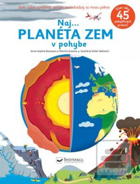 Kniha: Naj... Planéta Zem v pohybe - 1. vydanie - Anne-Sophie Baumann; Pierrick Graviou; Didier Balicevic