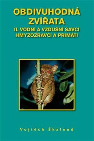 Kniha: Obdivuhodná zvířata II. - Vodní a vzdušní savci hmyzožravci a primáti - Vojtěch Škaloud