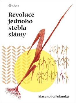 Kniha: Revoluce jednoho stébla slámy - 1. vydanie - Masanobu Fukuok