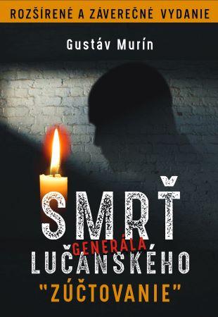 Kniha: Smrť generála Lučanského - Zúčtovanie (Rozšírené a záverečné vydanie) - Gustáv Murín