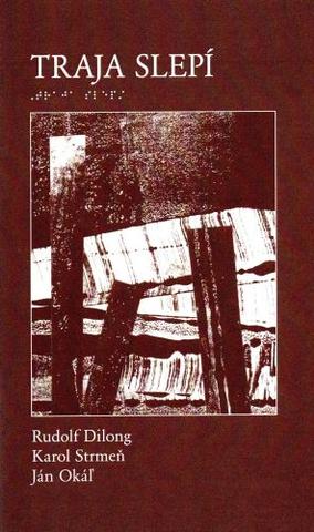 Kniha: Traja slepí - Ján Okáľ, Rudolf Dilong