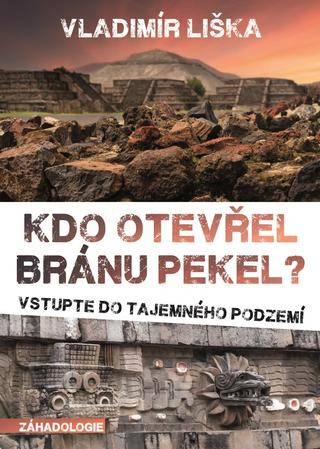 Kniha: Kdo otevřel bránu pekel? - Vstupte do tajemného podzemí - Vladimír Liška