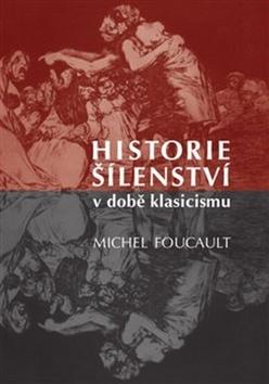 Kniha: Historie šílenství v době klasicismu - Michel Foucault