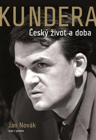 Kniha: Kundera - Český život a doba - Jan Novák