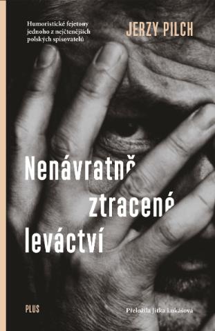Kniha: Nenávratně ztracené leváctví - 1. vydanie - Jerzy Pilch