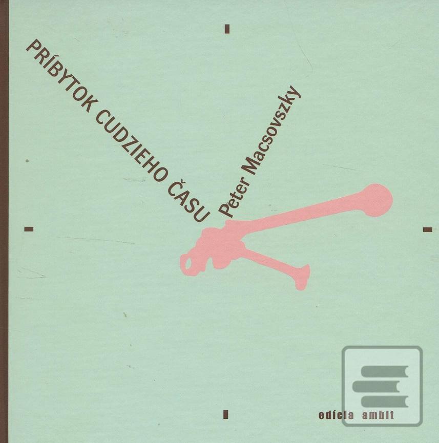 Kniha: Príbytok k cudzieho času - Peter Macsovszky