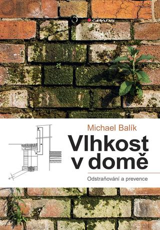 Kniha: Vlhkost v domě - odstraňování a prevence - Michael Balík