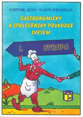 Kniha: Gastronomický a společenský průvodce světem 1 - Evropa - 1. vydanie - Vlasta Gregorová