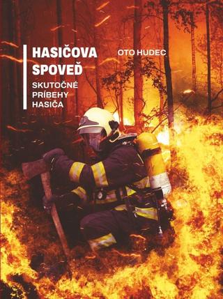 Kniha: Hasičova spoveď - 1. vydanie - Oto Hudec