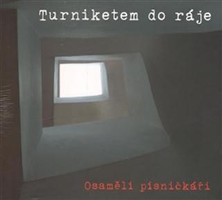CD: Turniketem do ráje - Osamělí písničkáři - 1. vydanie