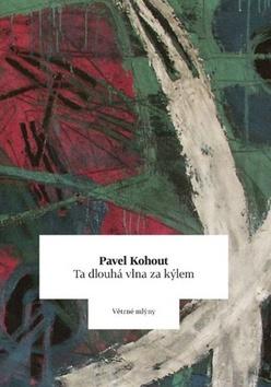 Kniha: Ta dlouhá vlna za kýlem - 1. vydanie - Pavel Kohout