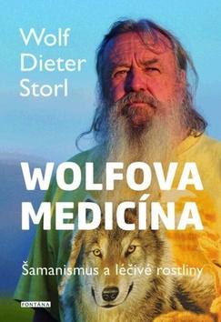 Kniha: Wolfova medicína - Šamanismus a léčivé rostliny - 1. vydanie - Wolf-Dieter Storl