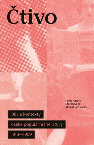 Kniha: Čtivo - Díla a kontexty české populární literatury 1918-1939 - Pavel Kořínek; Stefan Segi; Michal Jareš