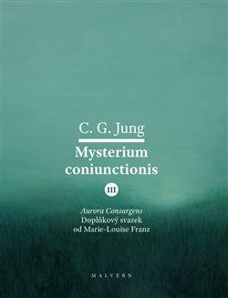 Kniha: Mysterium Coniunctionis III. - Aurora consurgens - doplňkový svazek od M. L. von Franz - Carl Gustav Jung