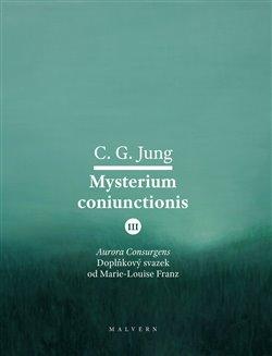 Kniha: Mysterium Coniunctionis III. - Aurora consurgens - doplňkový svazek od M. L. von Franz - Carl Gustav Jung, Marie-Louise Franz
