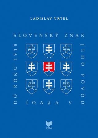 Kniha: Slovenský znak, jeho pôvod a vývoj do roku 1918 - Ladislav Vrteľ