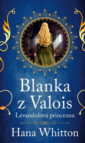 Kniha: Blanka z Valois – Levandulová princezna - Levandulová princezna - 2. vydanie - Hana Whitton