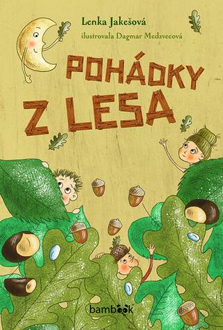 Kniha: Pohádky z lesa - 1. vydanie - Dagmar Medzvecová; Lenka Jakešová